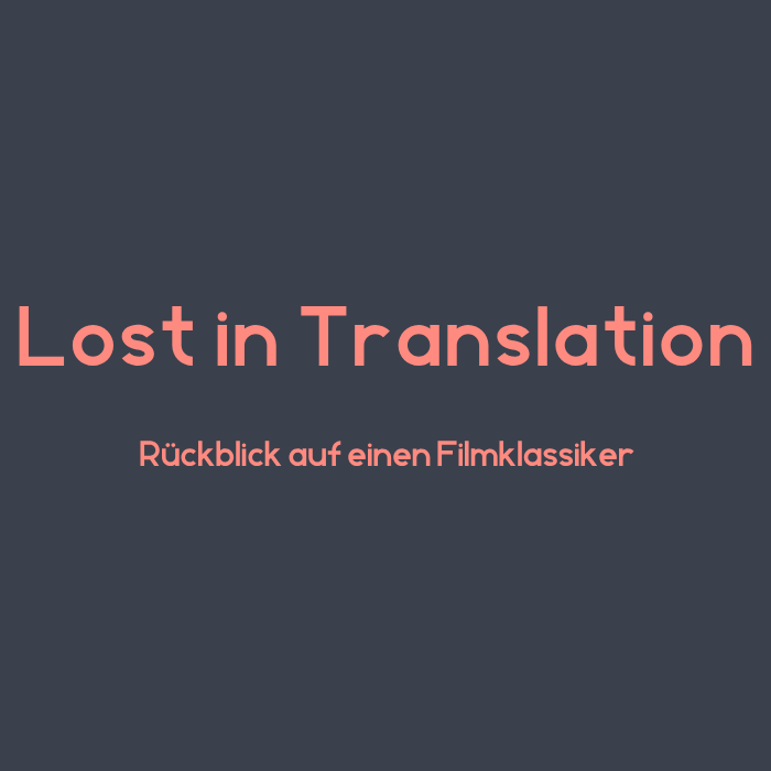 Lost in Translation – Rückblick auf einen zeitlosen Klassiker